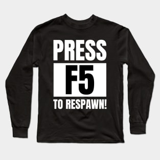 Software Developer Life: Press F5 to Respawn! - Gaming Apparel Gift Long Sleeve T-Shirt